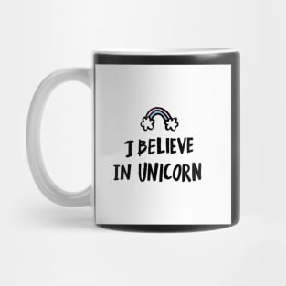 I believe in unicorn! Mug